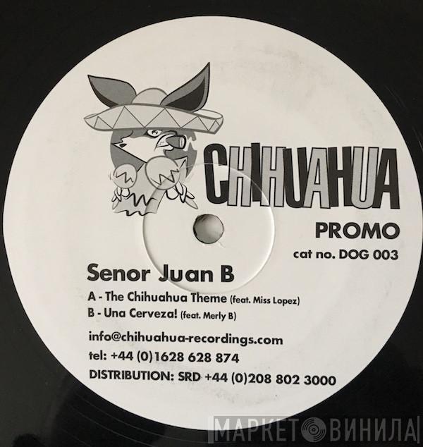 Senor Juan B - The Chihuahua Theme / Una Cerveza!