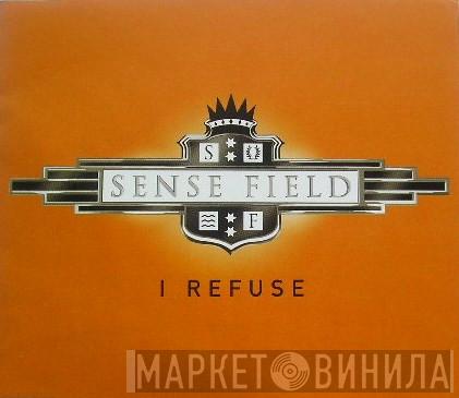Sense Field - I Refuse
