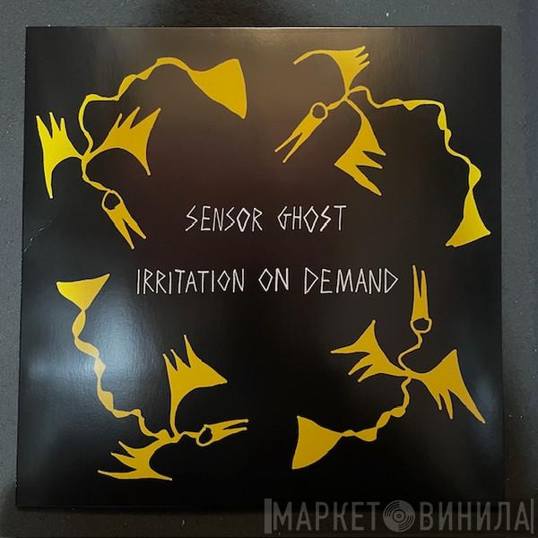 Sensor Ghost - Irritation On Demand