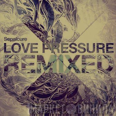 Sepalcure - Love Pressure Remixed