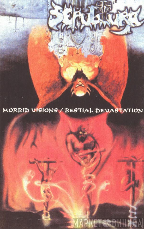  Sepultura  - Morbid Visions / Bestial Devastation