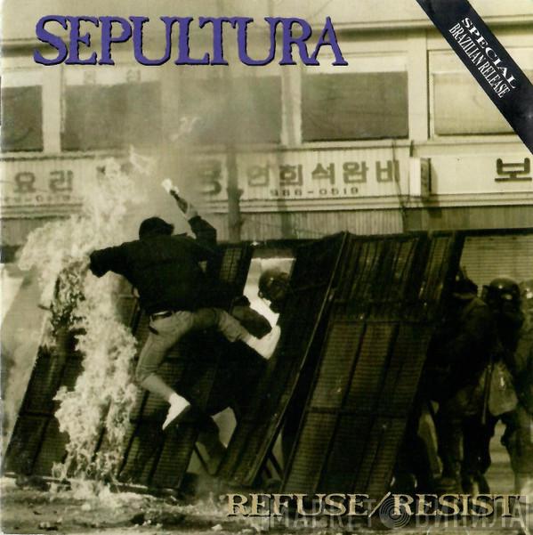  Sepultura  - Refuse/Resist