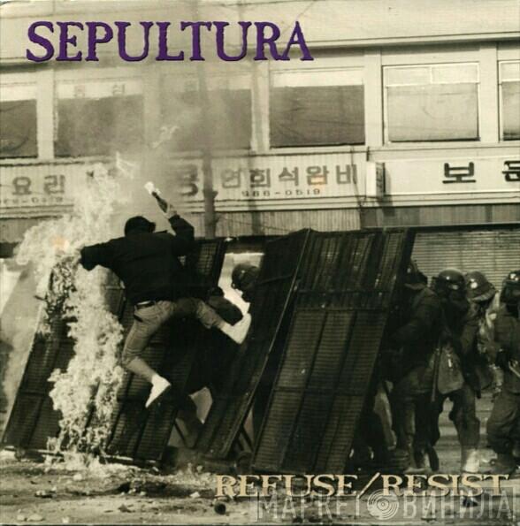  Sepultura  - Refuse/Resist