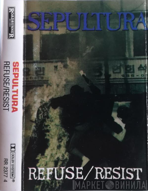  Sepultura  - Refuse/Resist