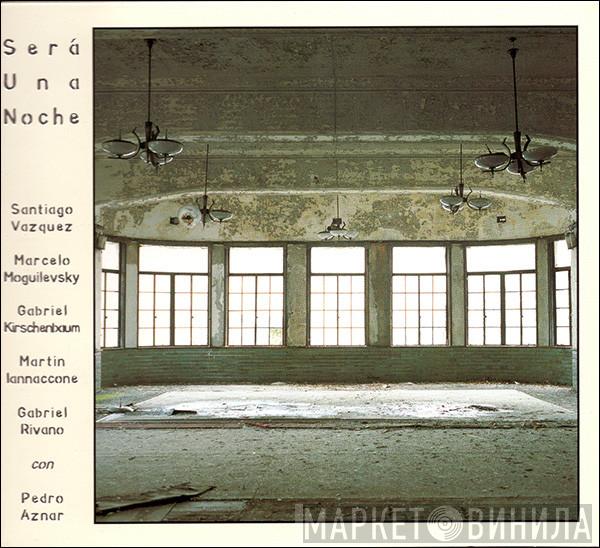 , Será Una Noche , Santiago Vazquez , Marcelo Moguilevsky , Gabriel Kirschenbaum , Martín Iannaccone , Gabriel Rivano  Pedro Aznar  - Será Una Noche
