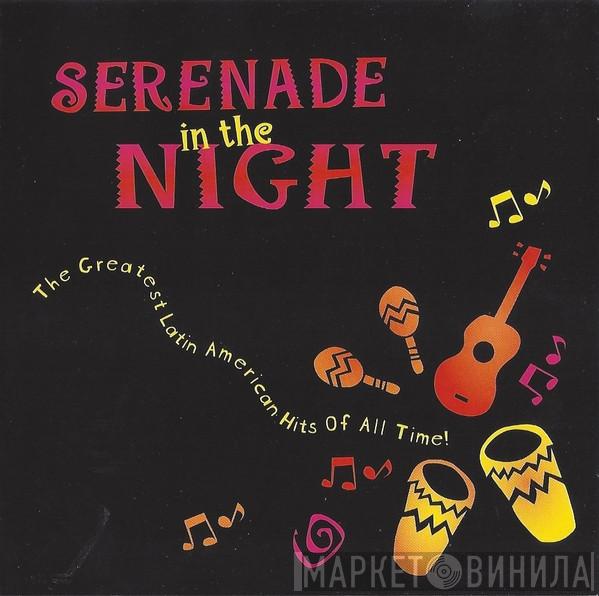  - Serenade In The Night (The Greatest Latin American Hits Of All Time!)