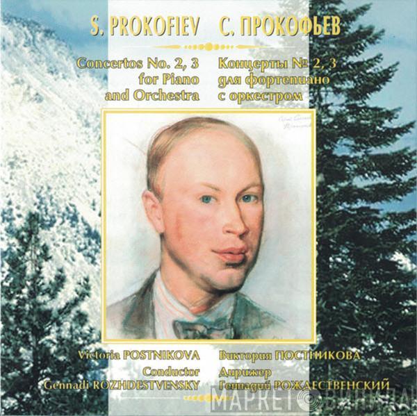 Sergei Prokofiev, Victoria Postnikova, Gennadi Rozhdestvensky - Concertos Nos. 2, 3 For Piano And Orchestra