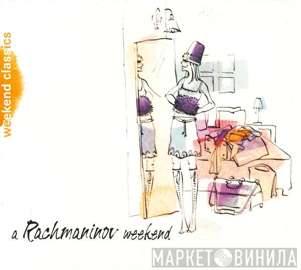 Sergei Vasilyevich Rachmaninoff - A RAchmaninov Weekend