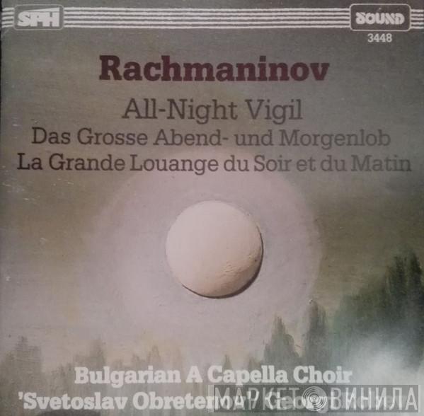 Sergei Vasilyevich Rachmaninoff, Georgi Robev, Bulgarian National Choir 'Svetoslav Obretenov' - All-Night Vigil