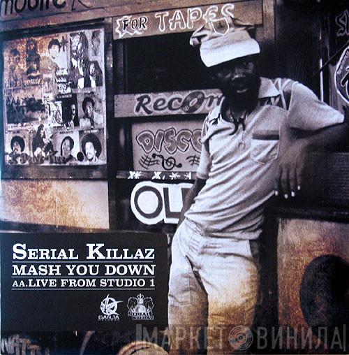  Serial Killaz   - Mash You Down / Live From Studio 1