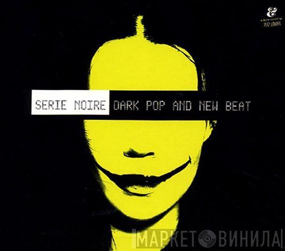  - Serie Noire: Dark Pop And New Beat