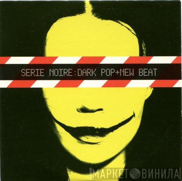  - Serie Noire: Dark Pop And New Beat