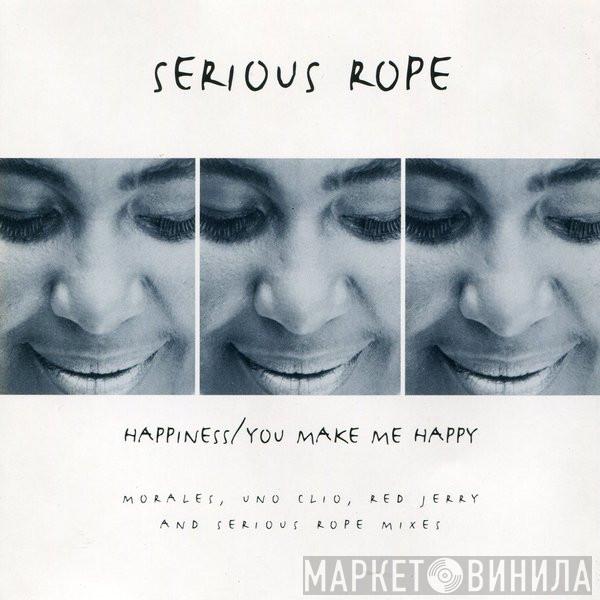 Serious Rope  - Happiness / You Make Me Happy (Morales, Uno Clio, Red Jerry And Serious Rope Mixes)