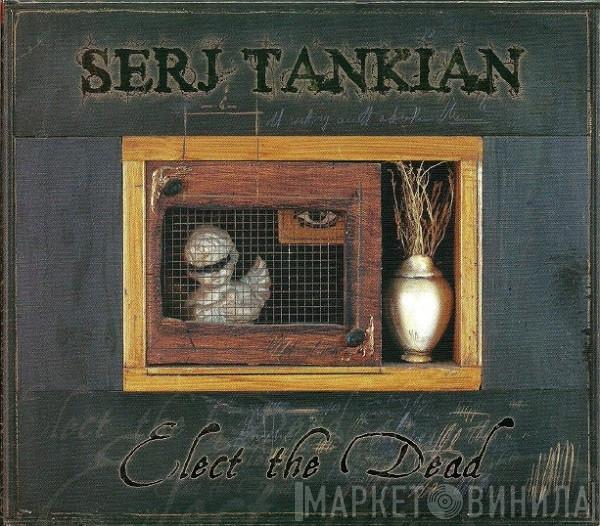  Serj Tankian  - Elect The Dead