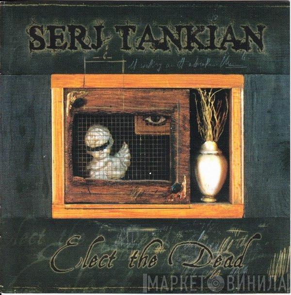  Serj Tankian  - Elect The Dead