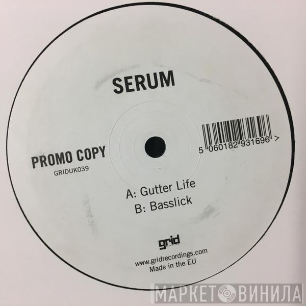 Serum  - Gutter Life / Basslick