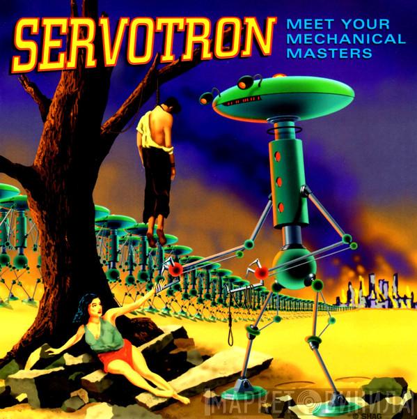 Servotron - Meet Your Mechanical Masters