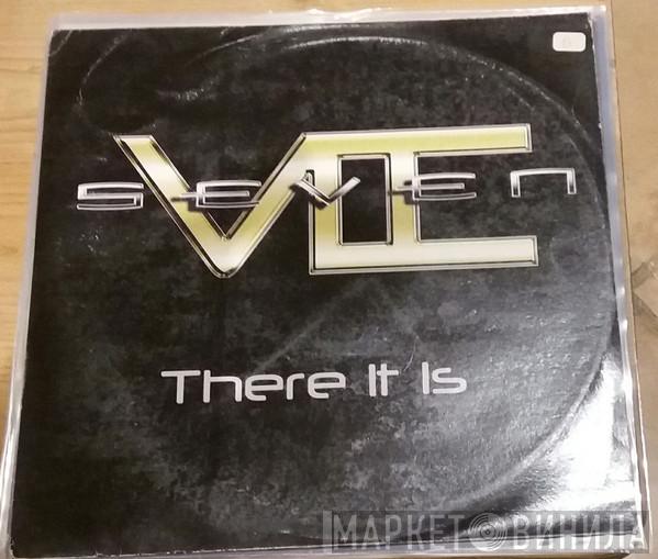 Seven  - There It Is