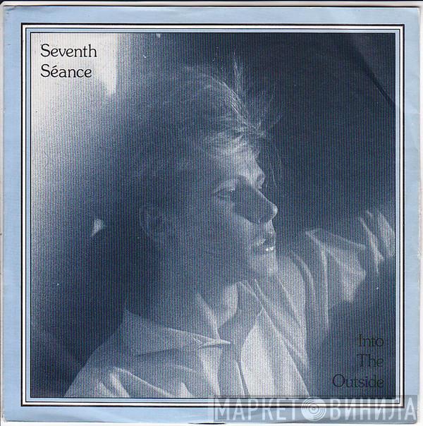 Seventh Séance - Into The Outside
