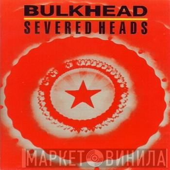  Severed Heads  - Bulkhead