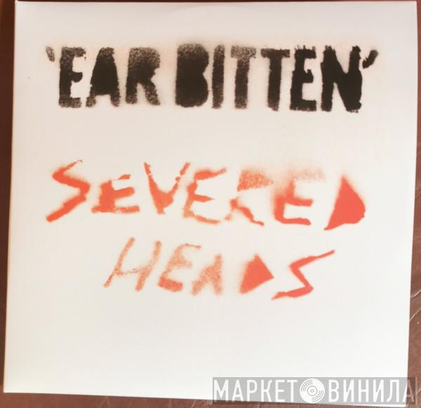 Severed Heads - Ear Bitten