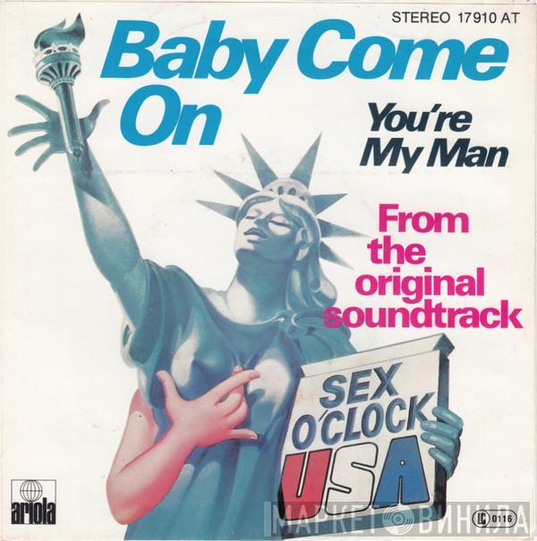  Sex O'Clock U.S.A.  - Baby Come On