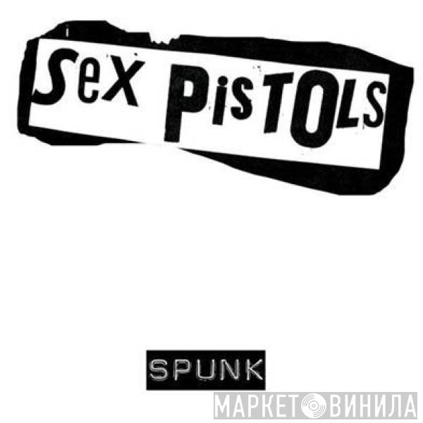 Sex Pistols - Spunk