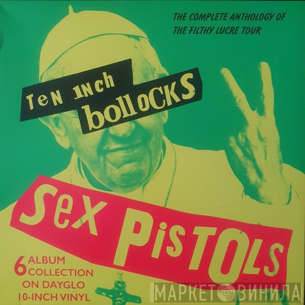  Sex Pistols  - Ten Inch Bollocks: The Complete Anthology Of The Filthy Lucre Tour