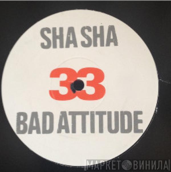 Sha Sha - Bad Attitude