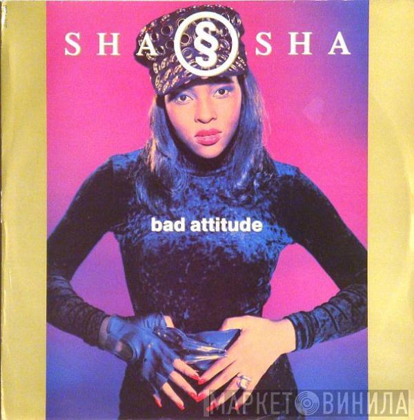Sha Sha - Bad Attitude
