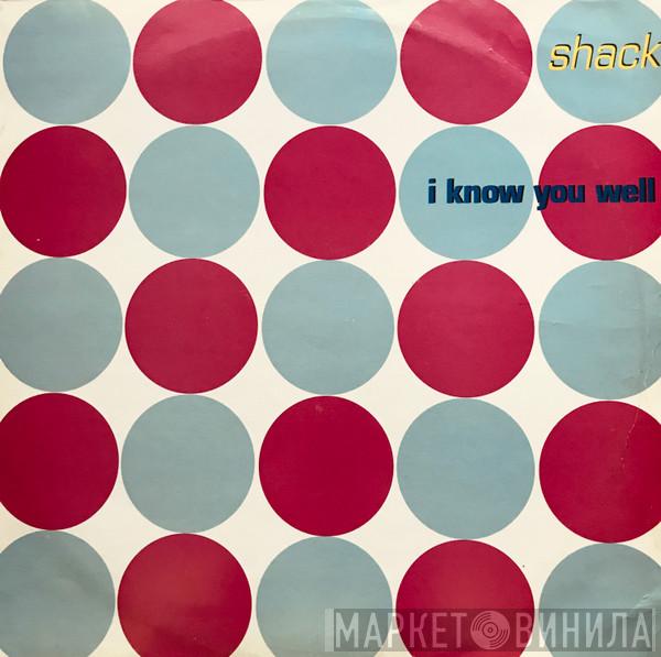Shack  - I Know You Well