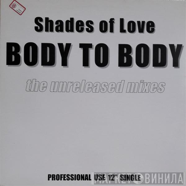 Shades Of Love - Body To Body (The Unreleased Mixes)