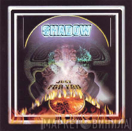  Shadow   - Just For You