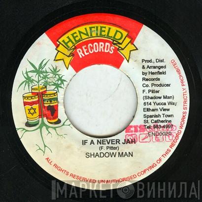  Shadow Man  - If A Never Jah