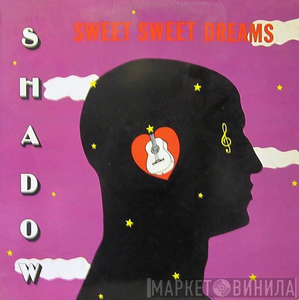  Shadow   - Sweet Sweet Dreams