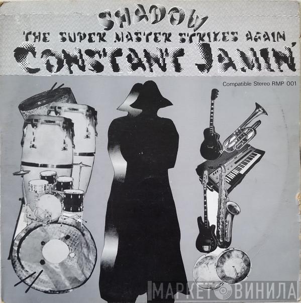  Shadow   - The Super Master Strikes Again Constant Jamin'