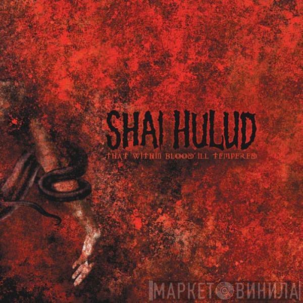 Shai Hulud - That Within Blood Ill-Tempered