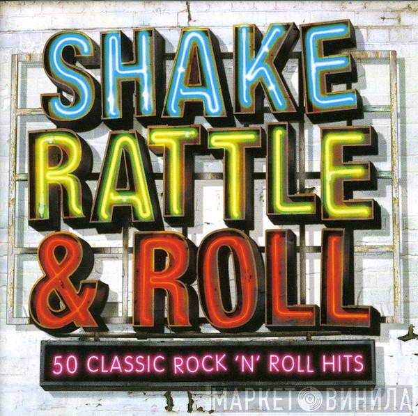  - Shake Rattle & Roll  (50 Classic Rock 'N' Roll Hits)