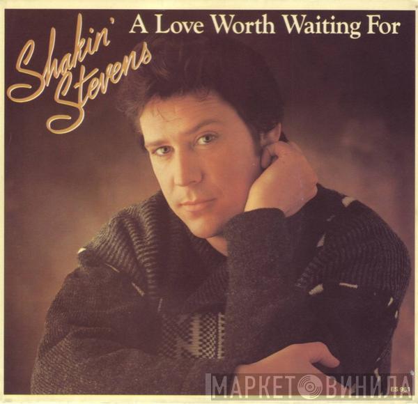  Shakin' Stevens  - A Love Worth Waiting For