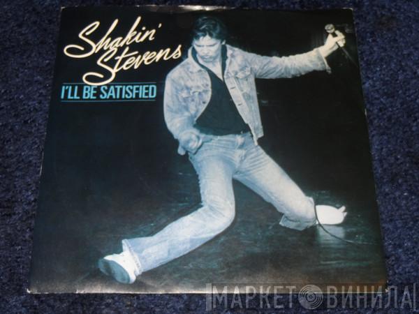  Shakin' Stevens  - I'll Be Satisfied