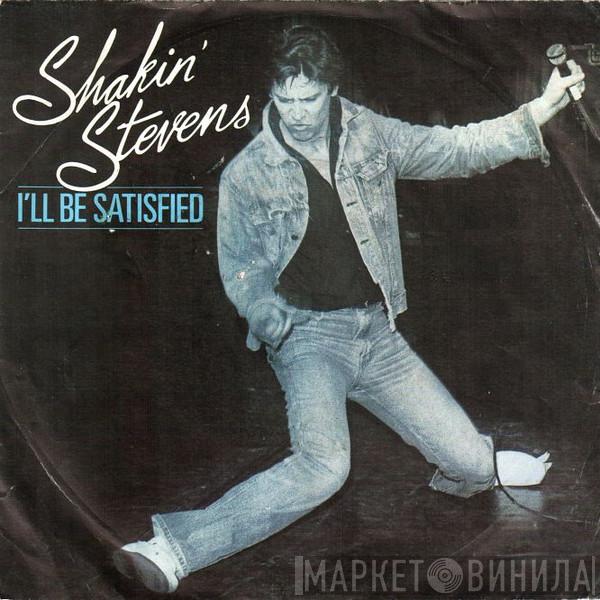 Shakin' Stevens  - I'll Be Satisfied