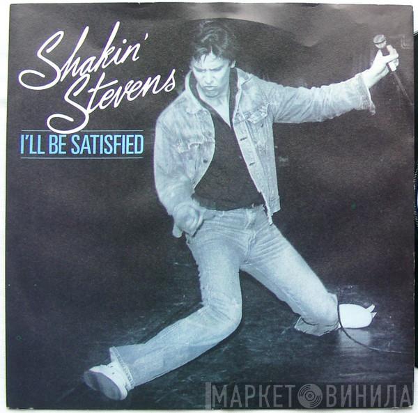  Shakin' Stevens  - I'll Be Satisfied