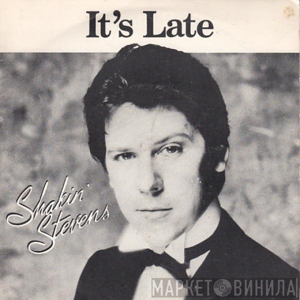  Shakin' Stevens  - It's Late