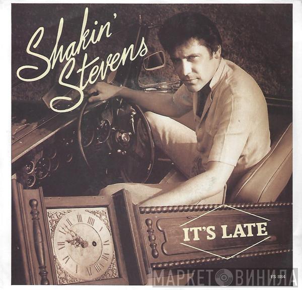  Shakin' Stevens  - It's Late