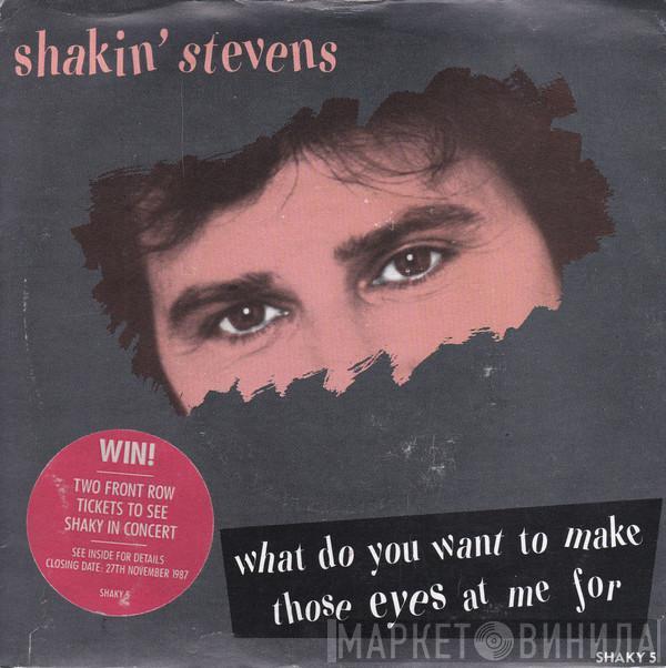 Shakin' Stevens - What Do You Want To Make Those Eyes At Me For