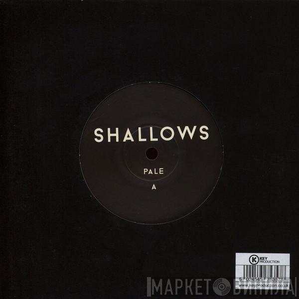 Shallows  - Pale / House Of Love