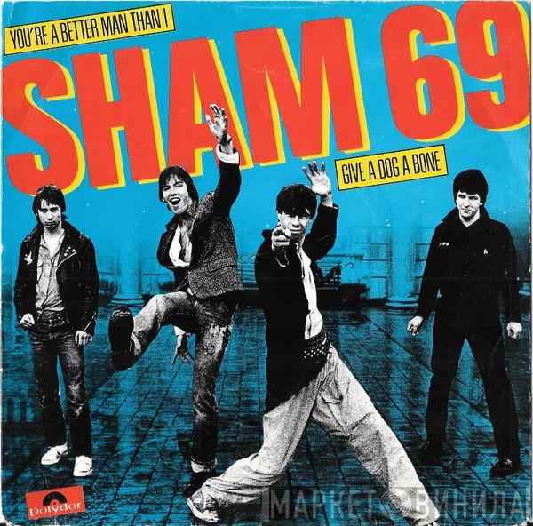  Sham 69  - You're A Better Man Than I / Give A Dog A Bone