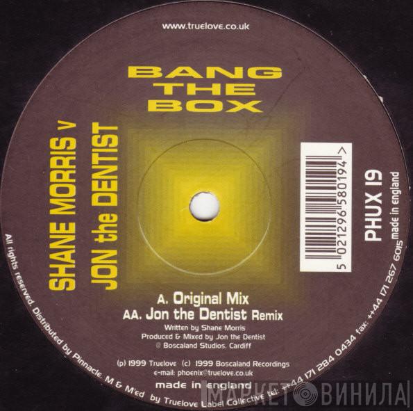 Shane Morris, Jon The Dentist - Bang The Box