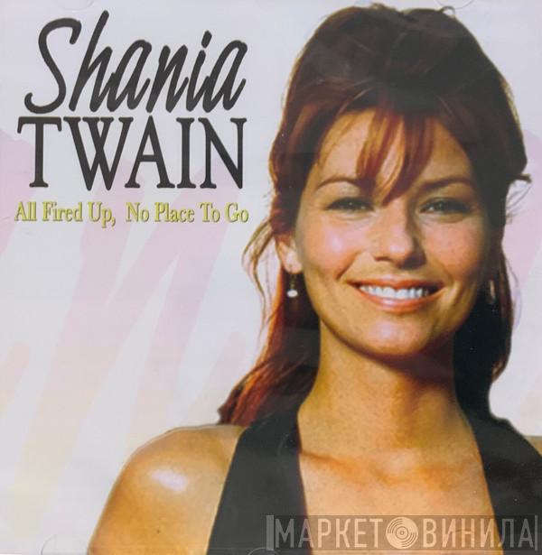  Shania Twain  - All Fired Up, No Place To Go