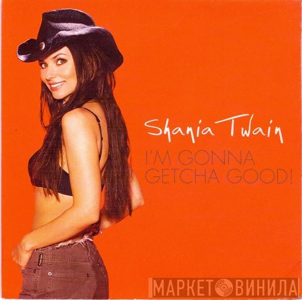  Shania Twain  - I'm Gonna Getcha Good!